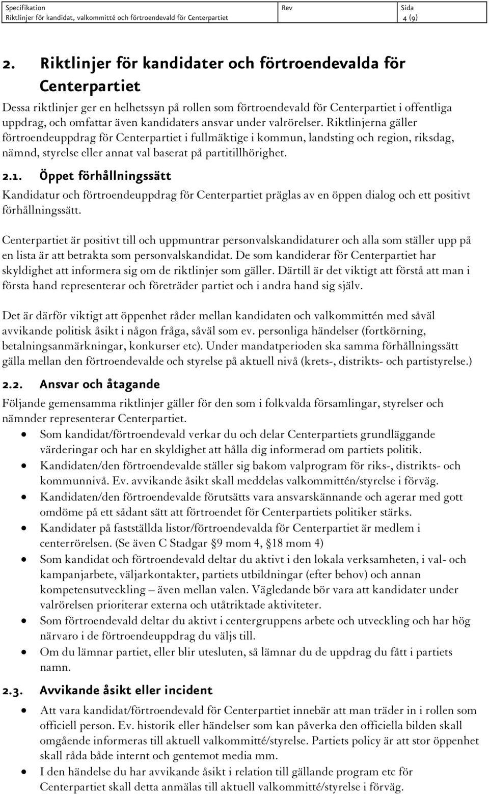 ansvar under valrörelser. Riktlinjerna gäller förtroendeuppdrag för Centerpartiet i fullmäktige i kommun, landsting och region, riksdag, nämnd, styrelse eller annat val baserat på partitillhörighet.