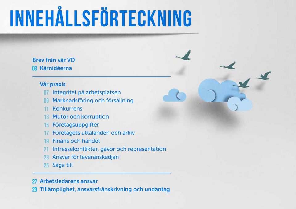 Företagets uttalanden och arkiv 19 Finans och handel 21 Intressekonflikter, gåvor och representation