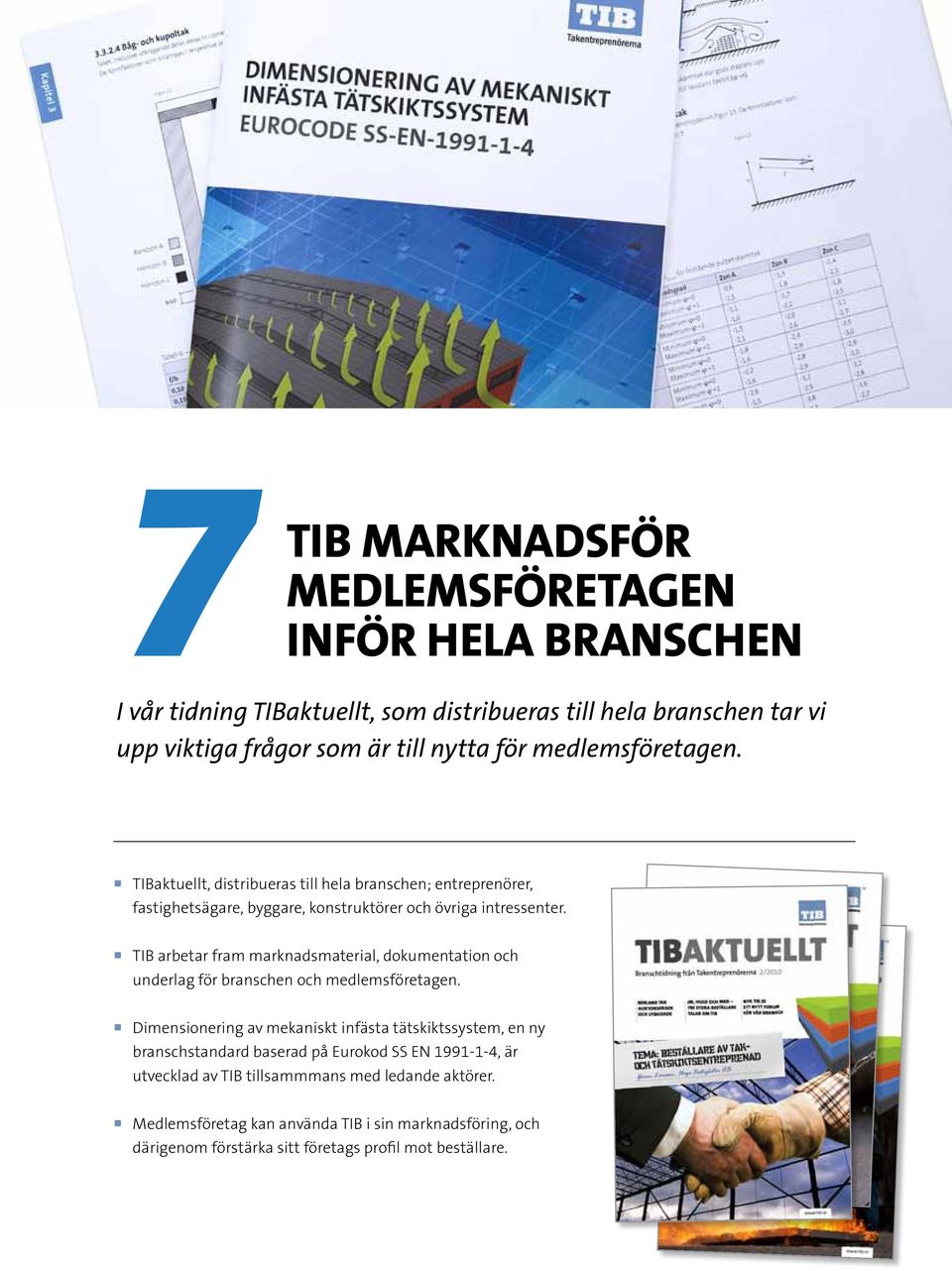 TIB arbetar fram marknadsmaterial, dokumentation och underlag för branschen och medlemsföretagen.