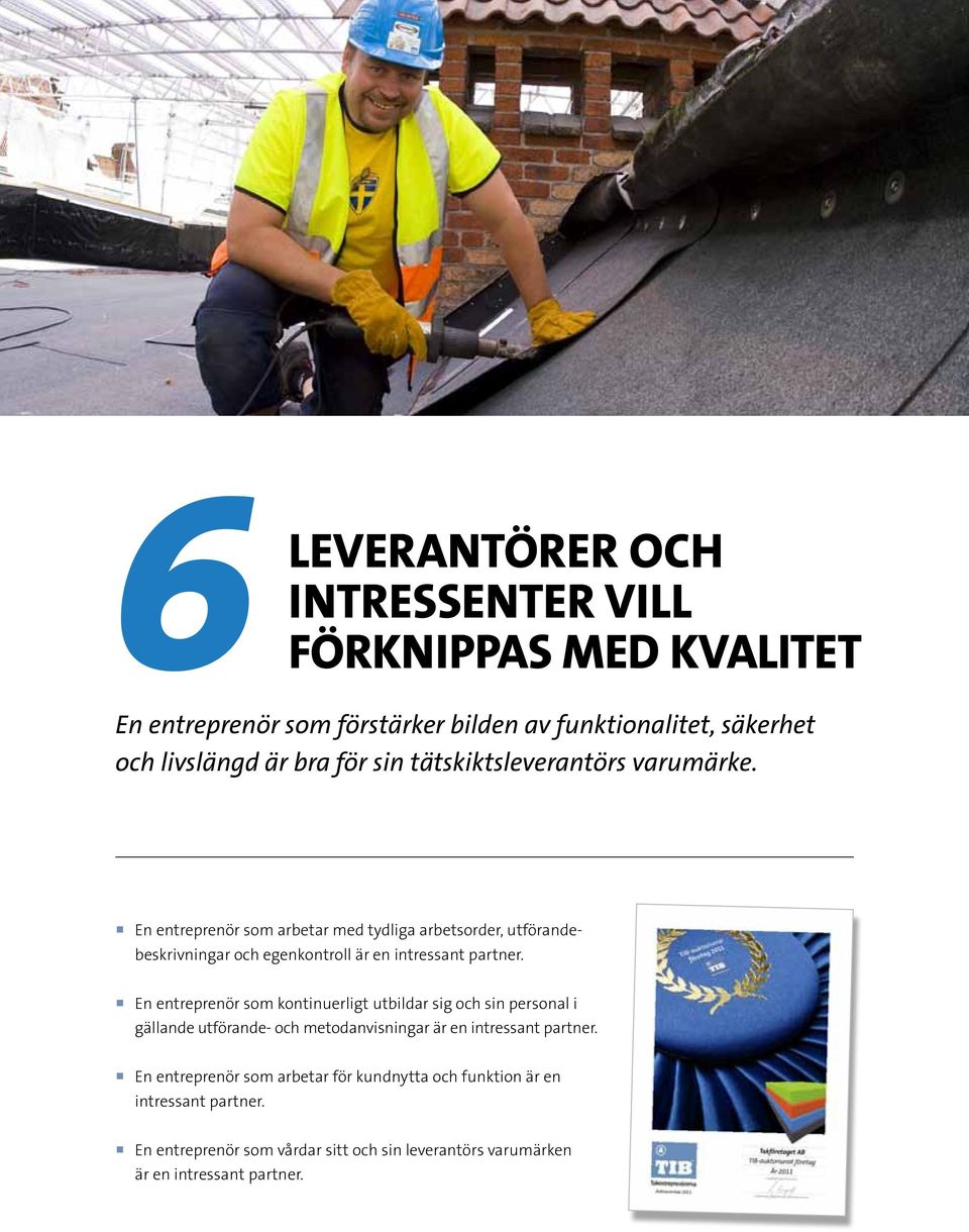 En entreprenör som arbetar med tydliga arbetsorder, utförandebeskrivningar och egenkontroll är en intressant partner.