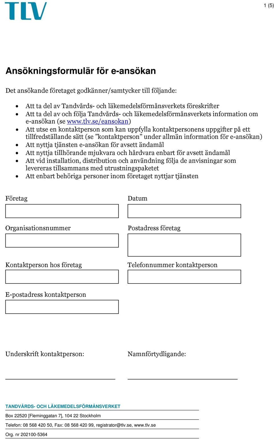 se/eansokan) Att utse en kontaktperson som kan uppfylla kontaktpersonens uppgifter på ett tillfredällande sätt (se kontaktperson under allmän information för e-ansökan) Att nyttja tjänen e-ansökan