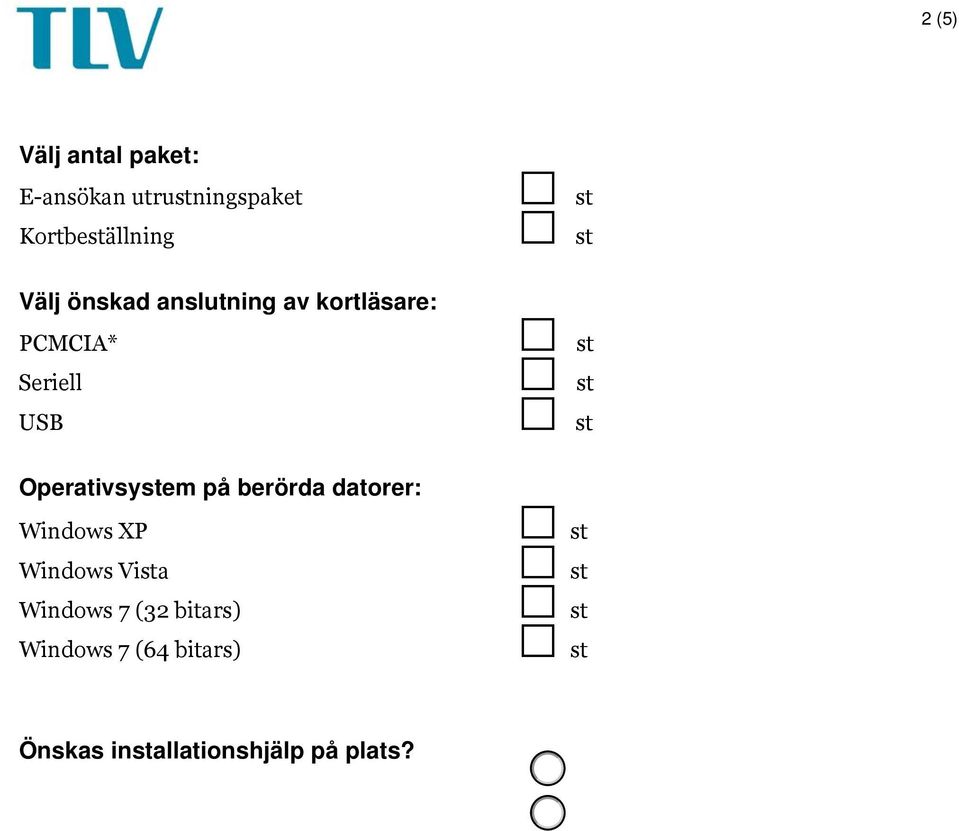 moms) E-ansökan utruningspaket 1990/ *) PCMCIA-läsare iället för seriell/usb 150 tillkommer/paket Nytt användarkort (smartkort) 1000/ Inallation på