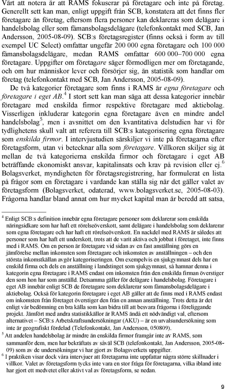 (telefonkontakt med SCB, Jan Andersson, 2005-08-09).