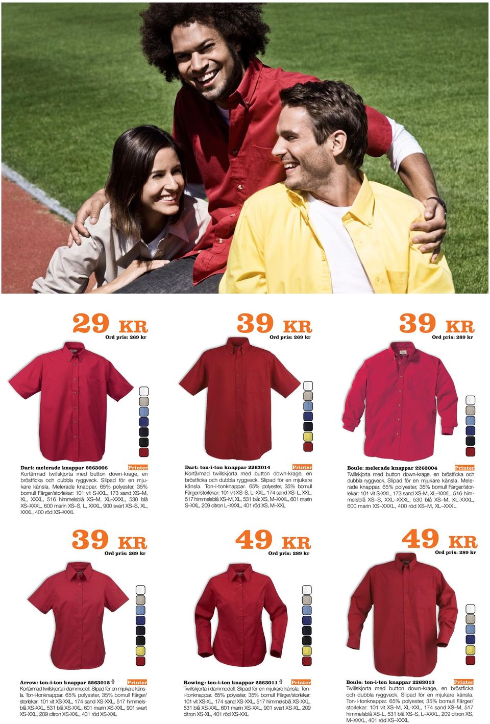 65% polyester, 35% bomull Färger/storlekar: 101 vit S-XXL, 173 sand XS M, XL, XXXL, 516 himmelsblå XS M, XL XXXL, 530 blå XS XXXL, 600 marin XS S, L, XXXL, 900 svart XS S, XL, XXXL, 400 röd XS XXXL