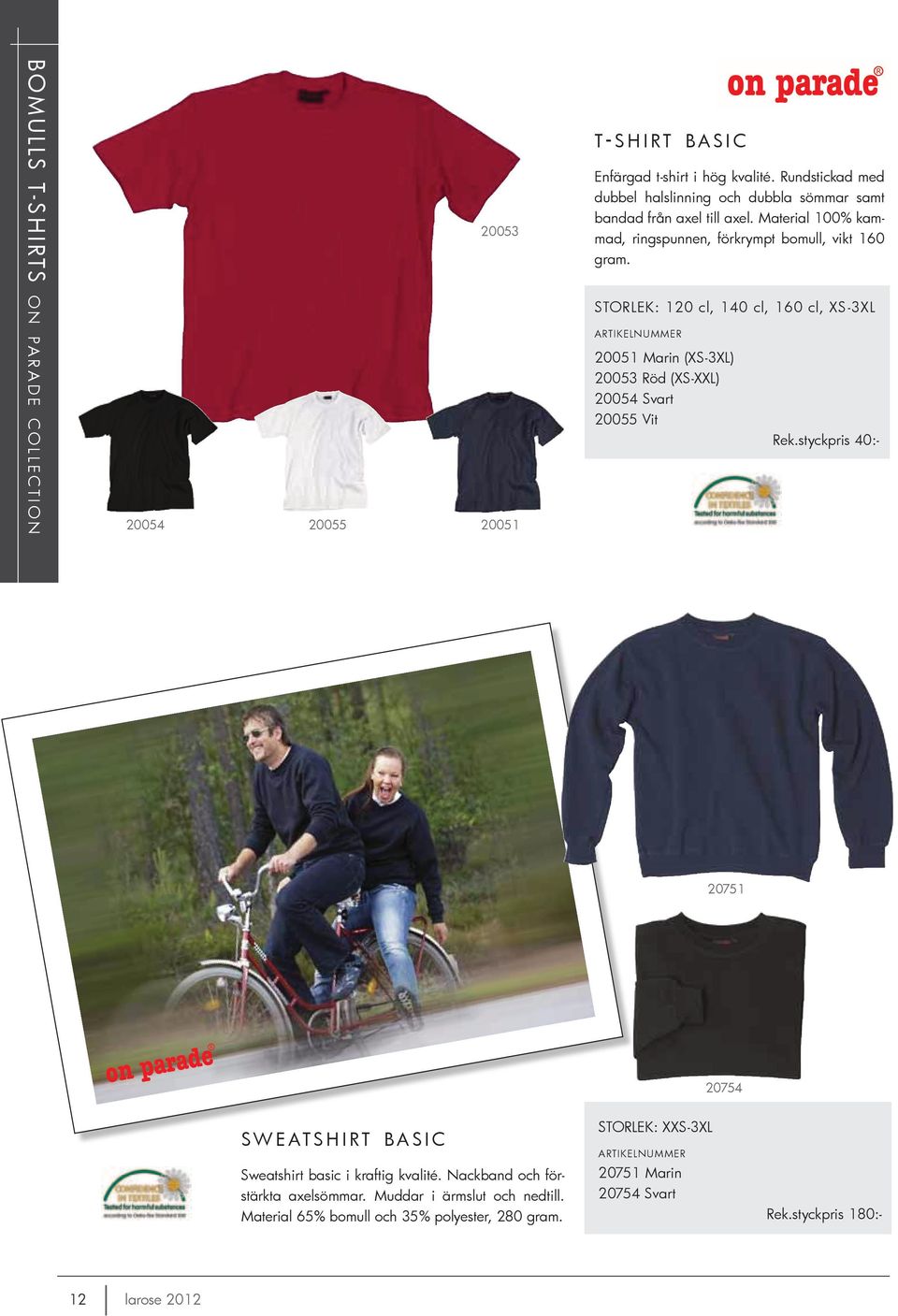 STORLEK: 120 cl, 140 cl, 160 cl, XS-3XL 20051 Marin (XS-3XL) 20053 Röd (XS-XXL) 20054 Svart 20055 Vit Rek.