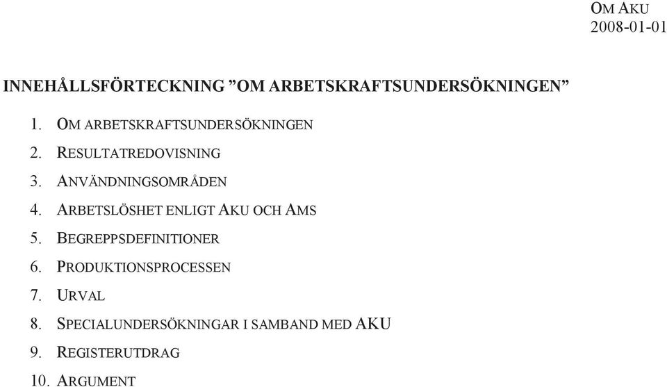 ANVÄNDNINGSOMRÅDEN 4. ARBETSLÖSHET ENLIGT AKU OCH AMS 5.