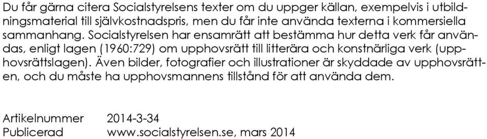 Socialstyrelsen har ensamrätt att bestämma hur detta verk får användas, enligt lagen (1960:729) om upphovsrätt till litterära och