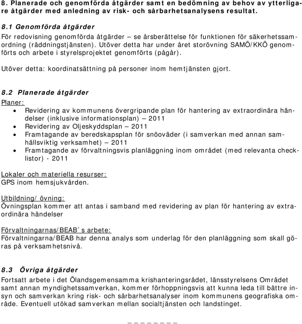 Utöver detta har under året storövning SAMÖ/KKÖ genomförts och arbete i styrelsprojektet genomförts (pågår). Utöver detta: koordinatsättning på personer inom hemtjänsten gjort. 8.