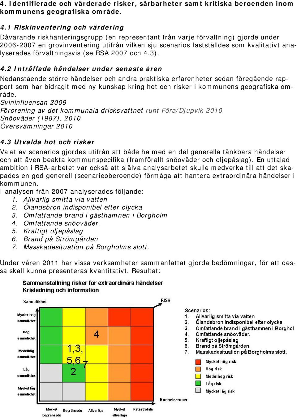 kvalitativt analyserades förvaltningsvis (se RSA 2007 och 4.