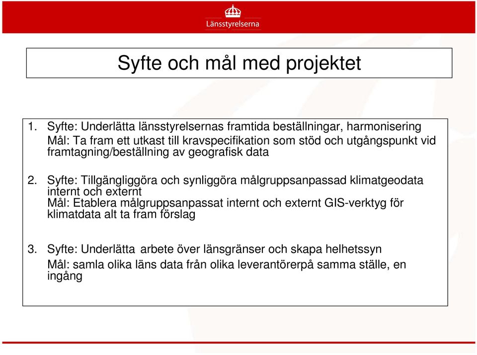 utgångspunkt vid framtagning/beställning av geografisk data 2.