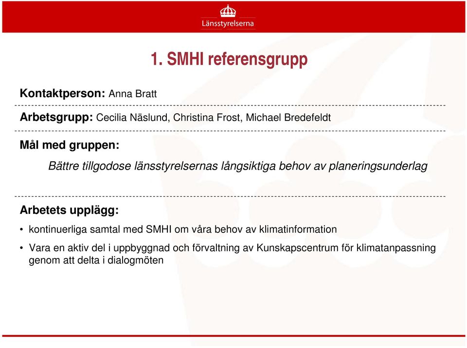 Bättre tillgodose länsstyrelsernas långsiktiga behov av planeringsunderlag Arbetets upplägg: