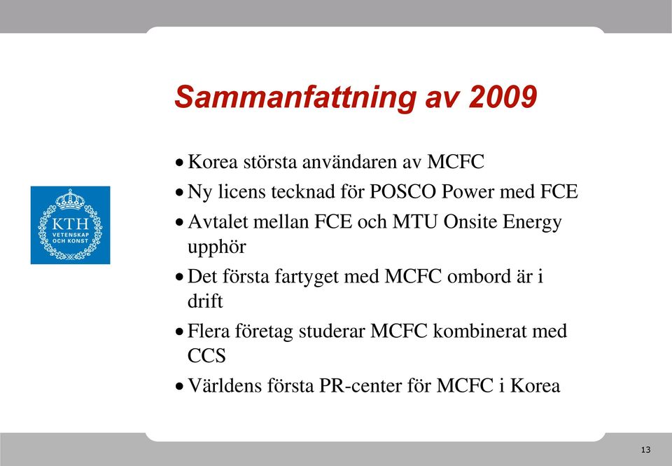 Energy upphör Det första fartyget med MCFC ombord är i drift Flera