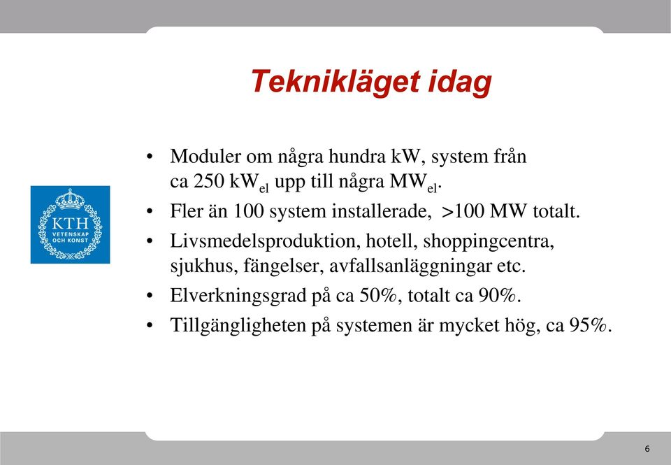 Livsmedelsproduktion, hotell, shoppingcentra, sjukhus, fängelser,