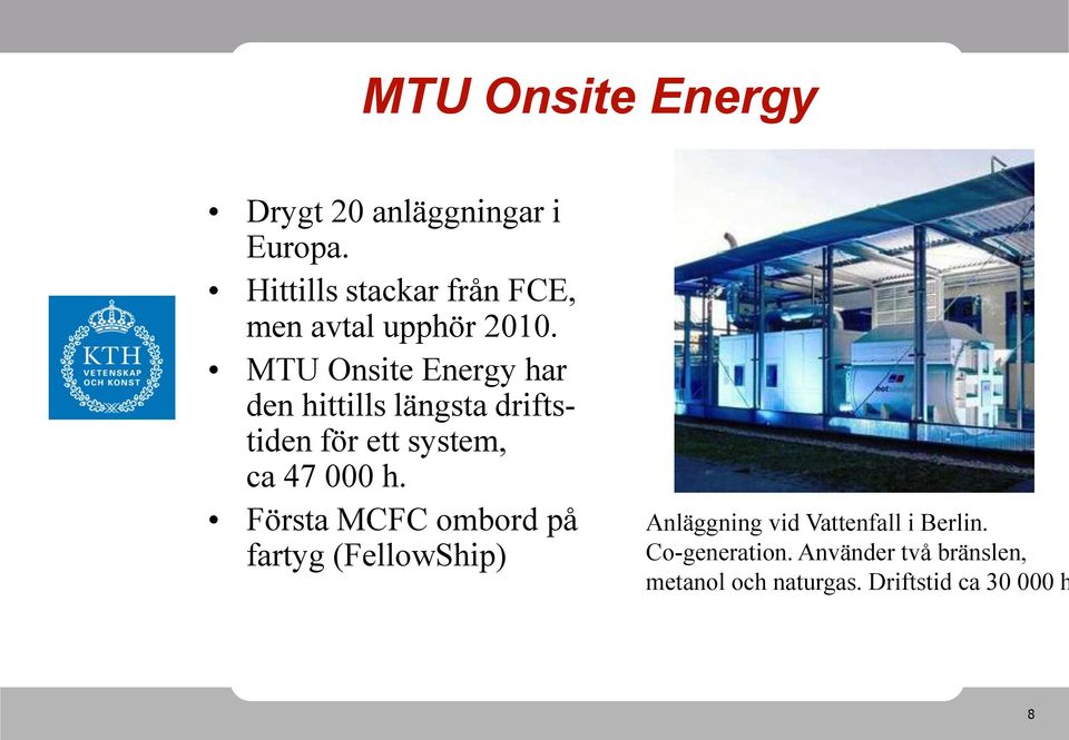 MTU Onsite Energy har den hittills längsta driftstiden för ett system, ca 47 000 h.