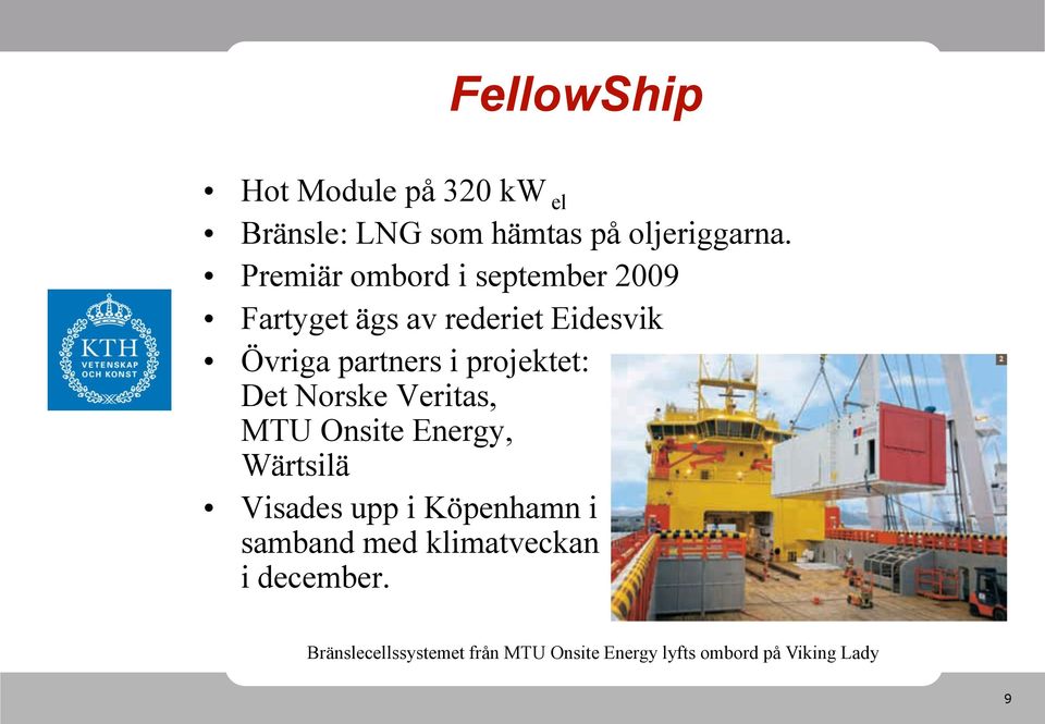 projektet: Det Norske Veritas, MTU Onsite Energy, Wärtsilä Visades upp i Köpenhamn i