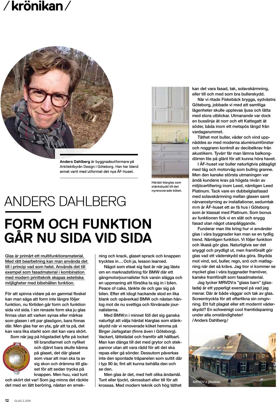 Anders Dahlberg är byggnadsutformare på Arkitektbyrån Design i Göteborg. Han har bland annat varit med utformat det nya ÅF-huset.