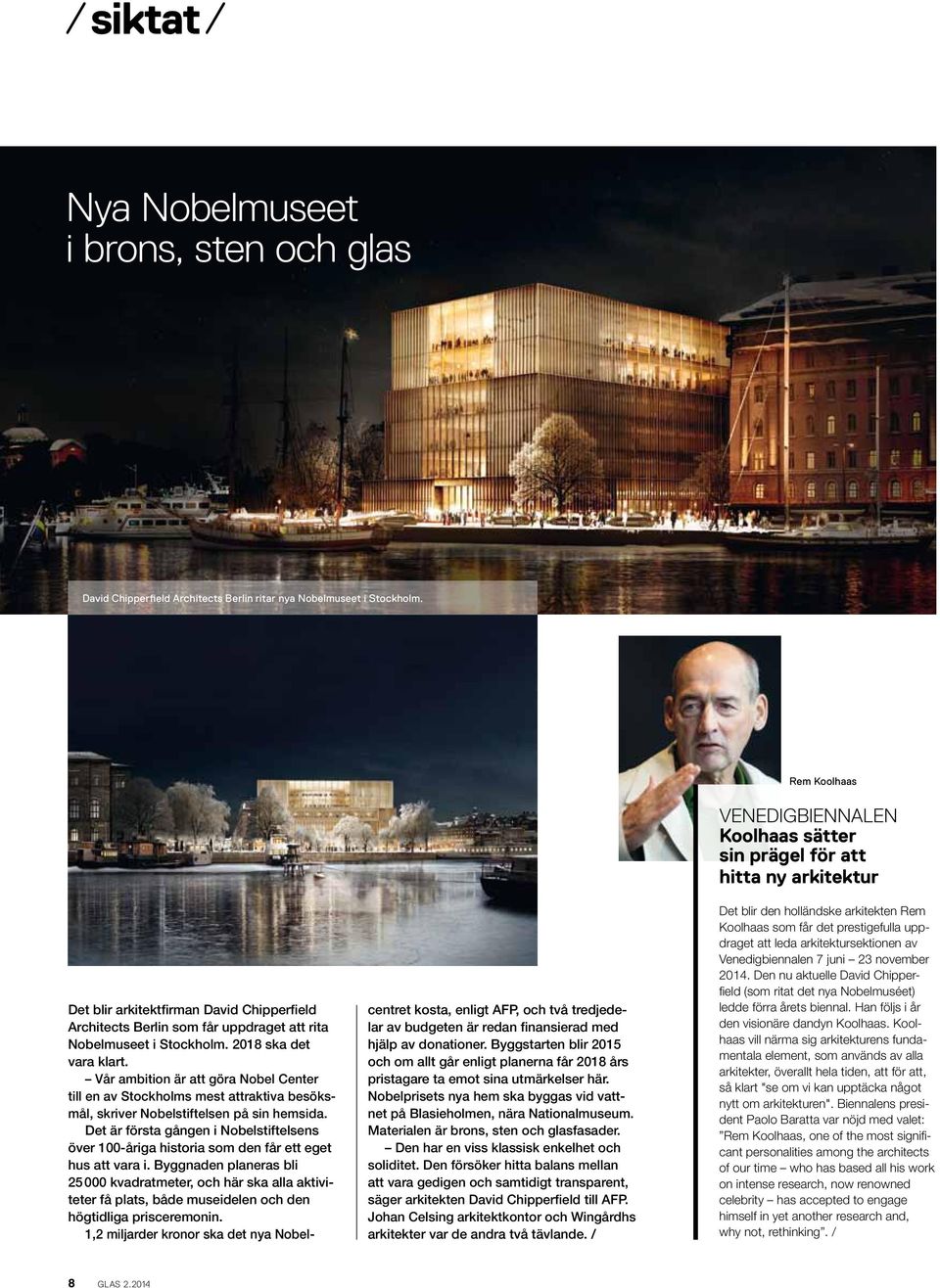 Vår ambition är att göra Nobel Center till en av Stockholms mest attraktiva besöksmål, skriver Nobelstiftelsen på sin hemsida.