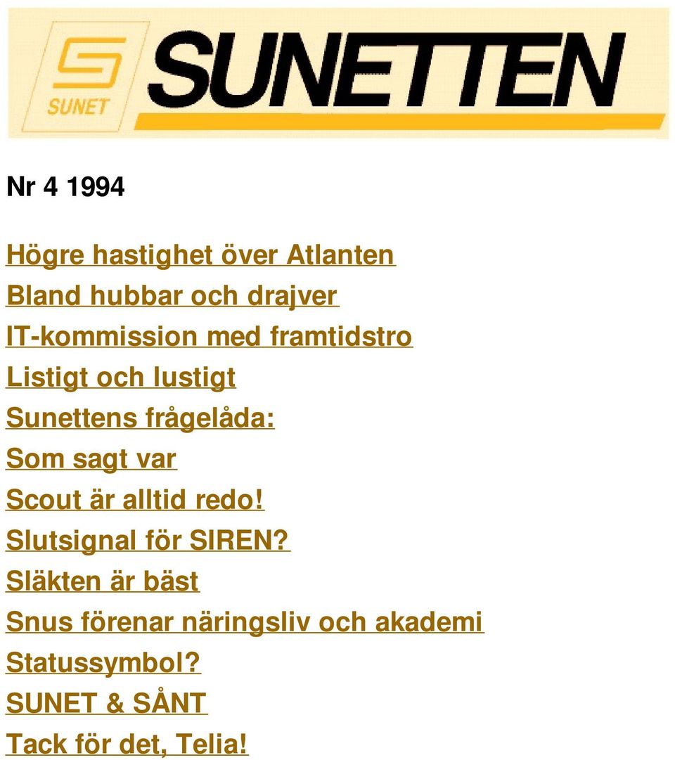 Som sagt var Scout är alltid redo! Slutsignal för SIREN?