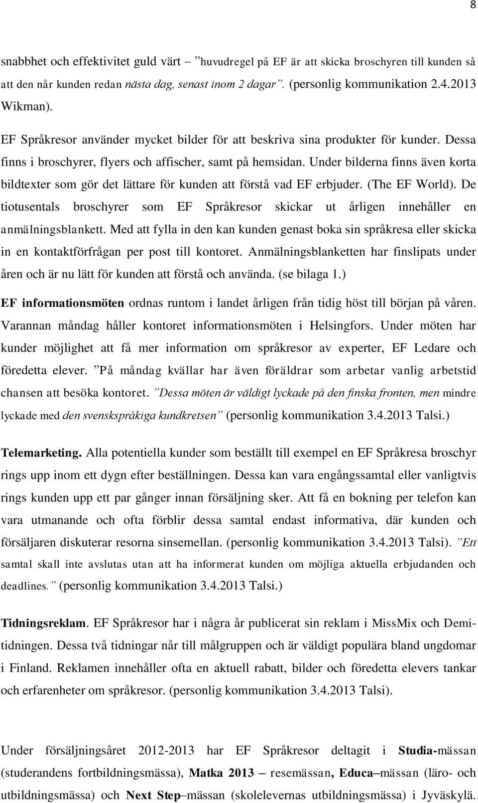 Under bilderna finns även korta bildtexter som gör det lättare för kunden att förstå vad EF erbjuder. (The EF World).