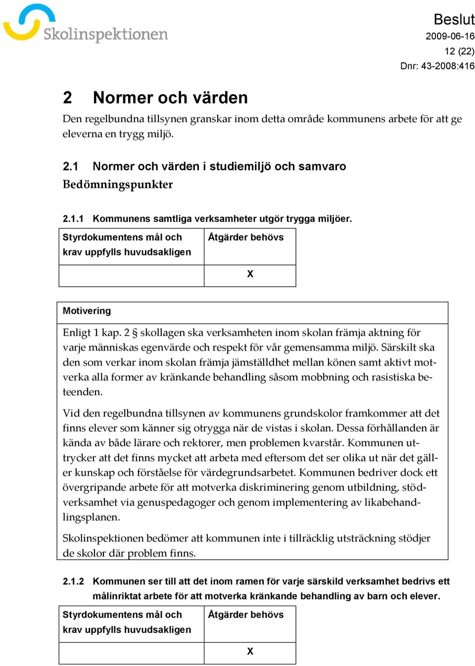 2 skollagen ska verksamheten inom skolan främja aktning för varje människas egenvärde och respekt för vår gemensamma miljö.