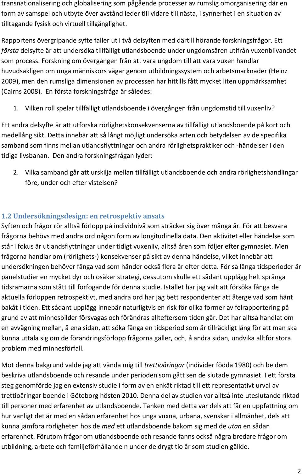 Ett första delsyfte är att undersöka tillfälligt utlandsboende under ungdomsåren utifrån vuxenblivandet som process.