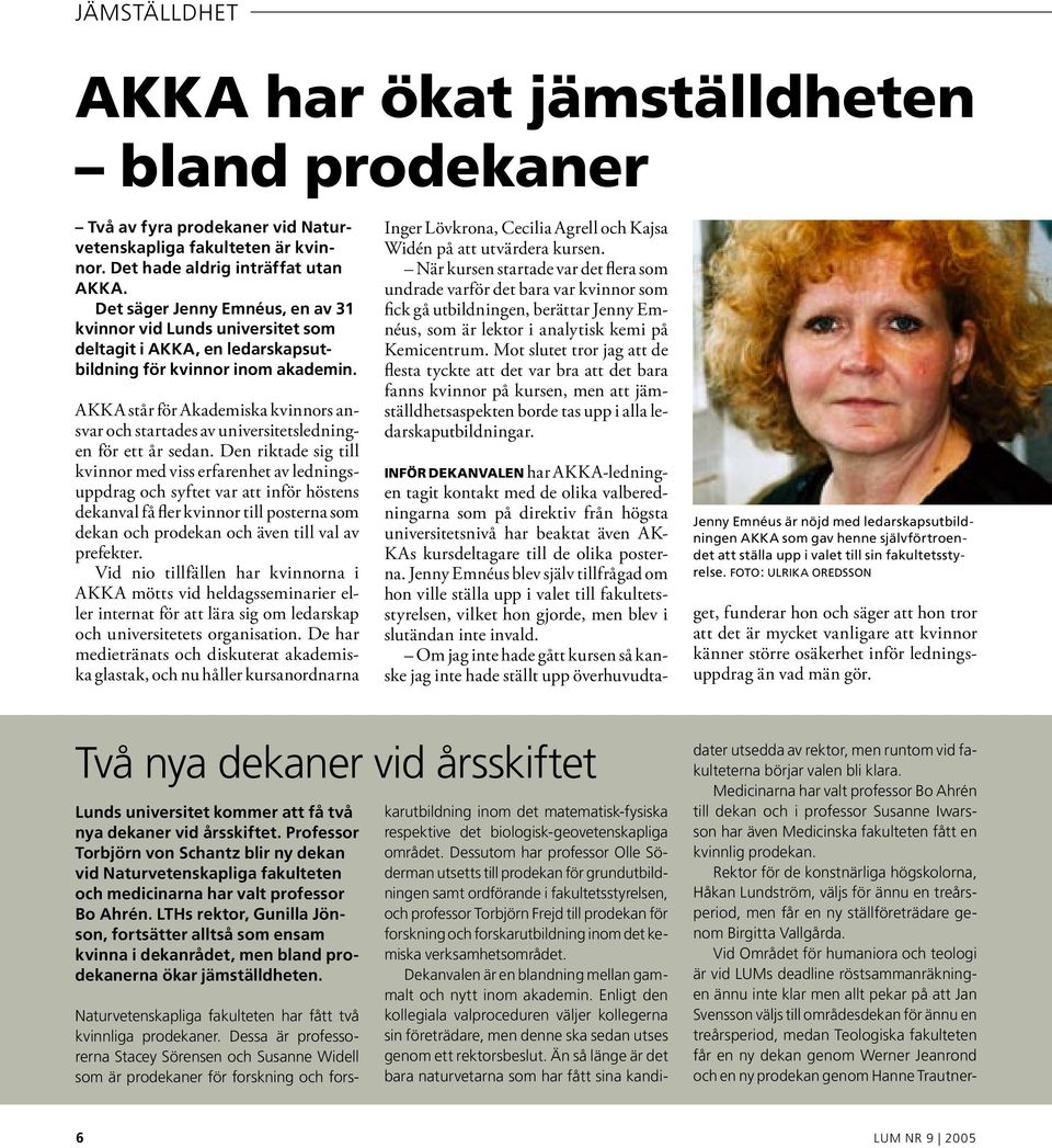 AKKA står för Akademiska kvinnors ansvar och startades av universitetsledningen för ett år sedan.