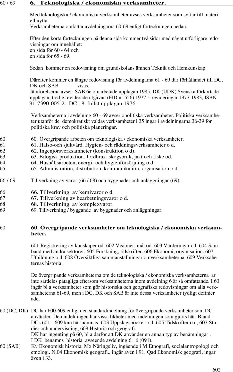 Efter den korta förteckningen på denna sida kommer två sidor med något utförligare redovisningar om innehållet: en sida för 60-64 och en sida för 65-69.