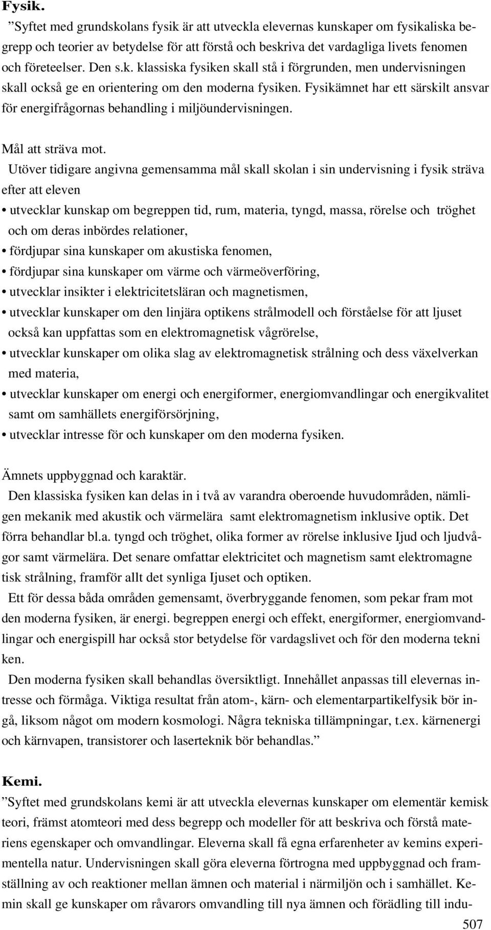 Fysikämnet har ett särskilt ansvar för energifrågornas behandling i miljöundervisningen. Mål att sträva mot.