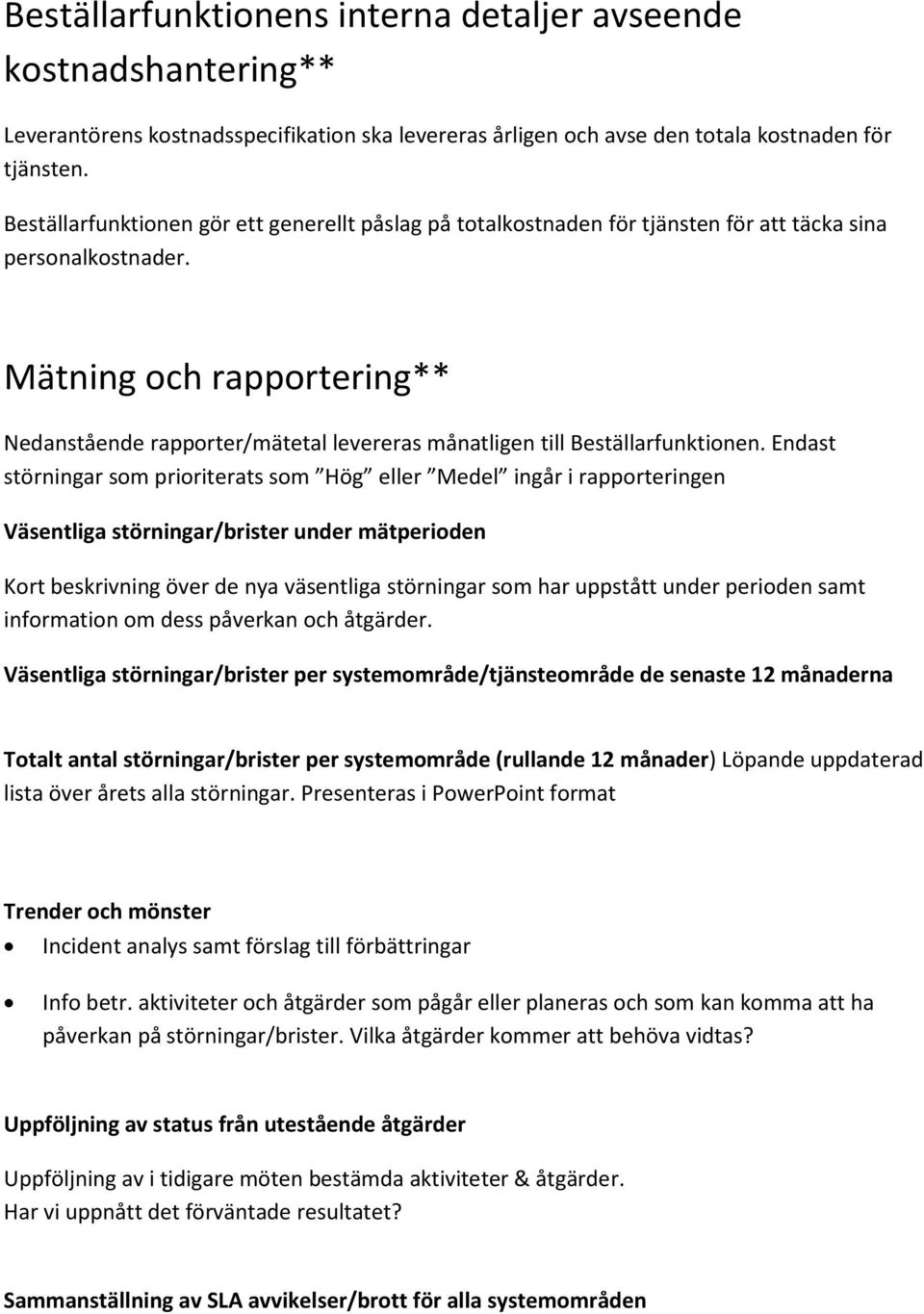 Mätning ch rapprtering** Nedanstående rapprter/mätetal levereras månatligen till Beställarfunktinen.