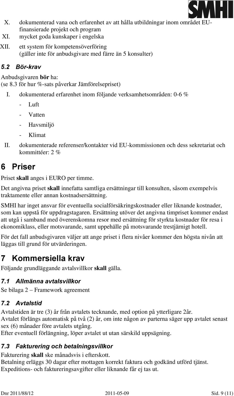 dokumenterad erfarenhet inom följande verksamhetsområden: 0-6 % II.