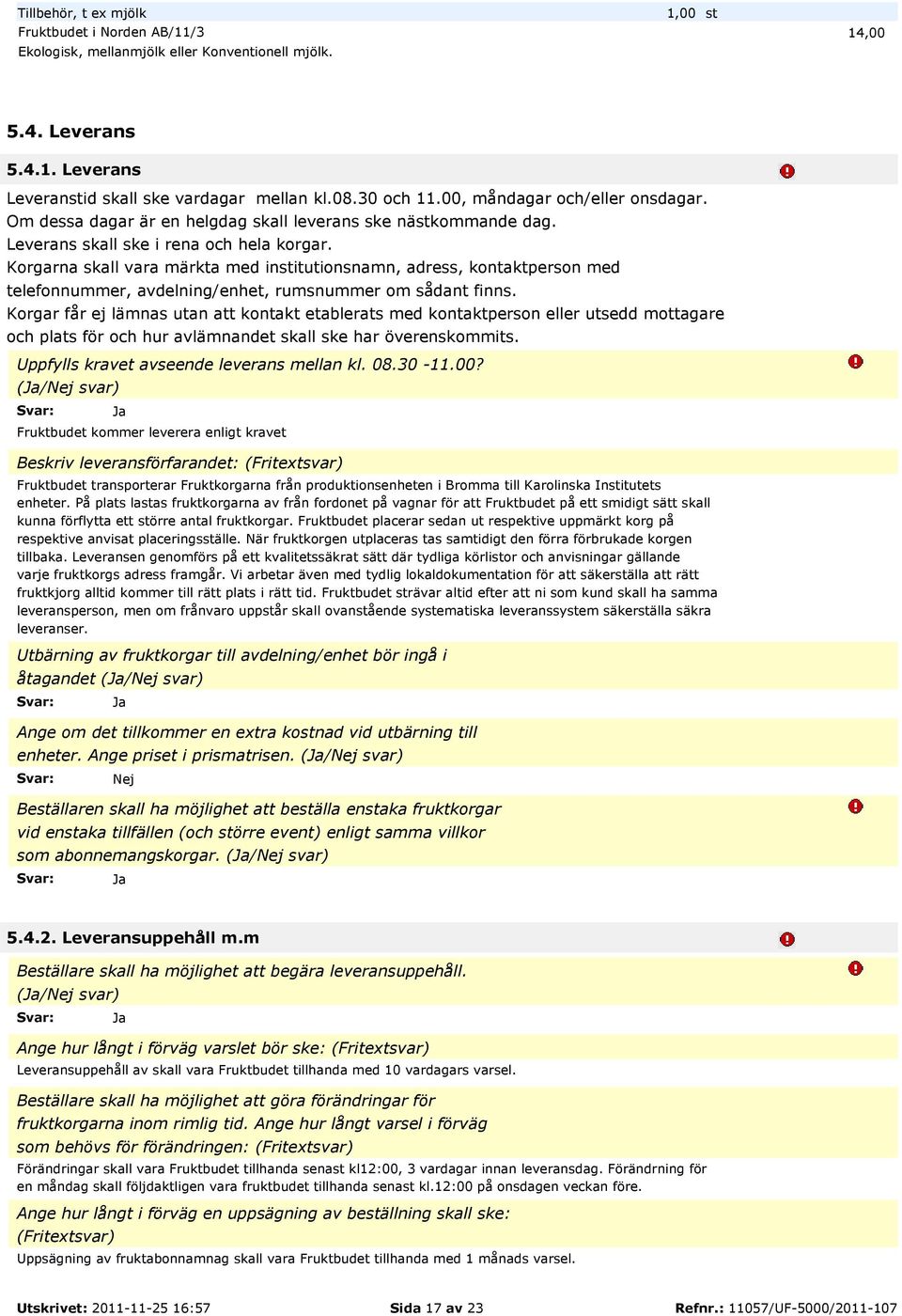 Korgarna skall vara märkta med institutionsnamn, adress, kontaktperson med telefonnummer, avdelning/enhet, rumsnummer om sådant finns.