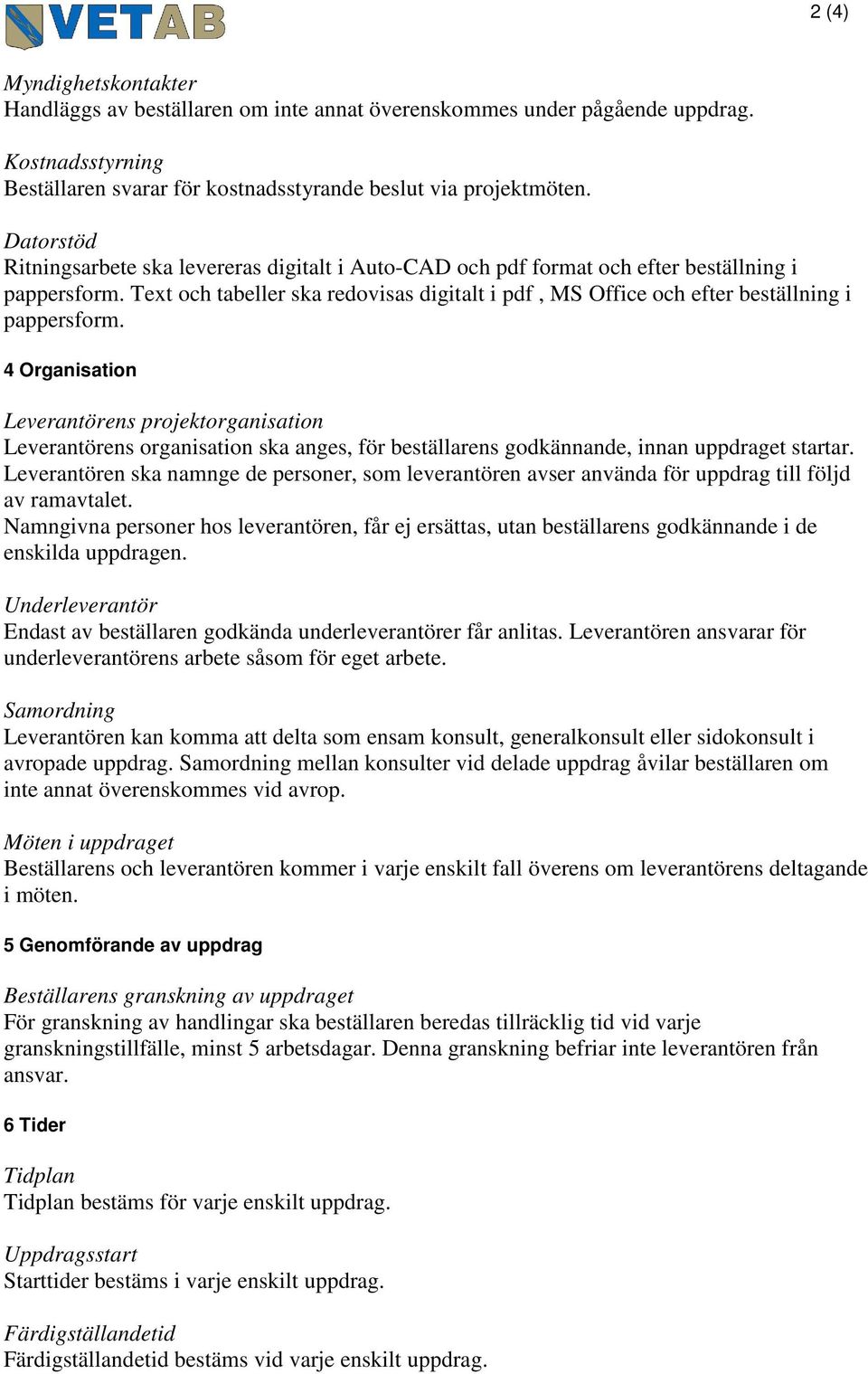 Text och tabeller ska redovisas digitalt i pdf, MS Office och efter beställning i pappersform.