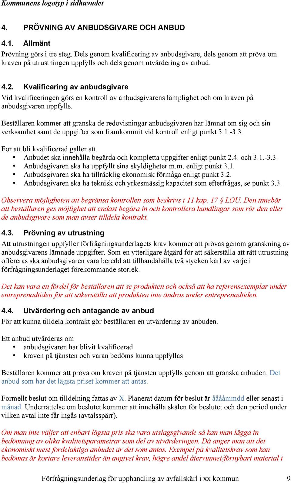 Kvalificering av anbudsgivare Vid kvalificeringen görs en kontroll av anbudsgivarens lämplighet och om kraven på anbudsgivaren uppfylls.