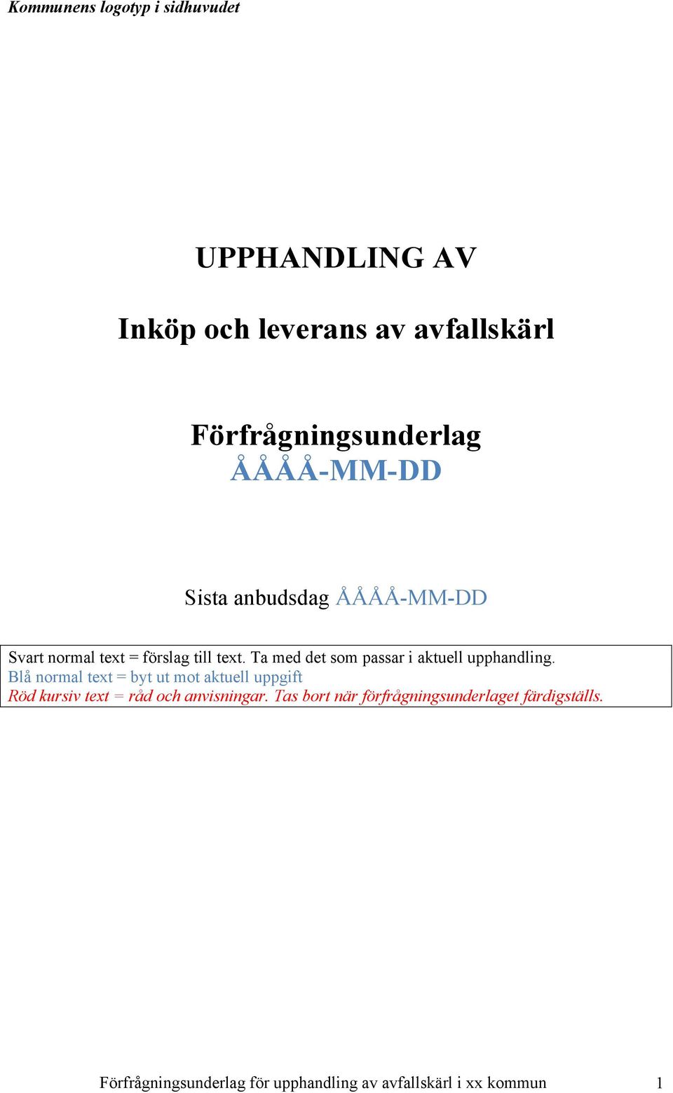 Blå normal text = byt ut mot aktuell uppgift Röd kursiv text = råd och anvisningar.