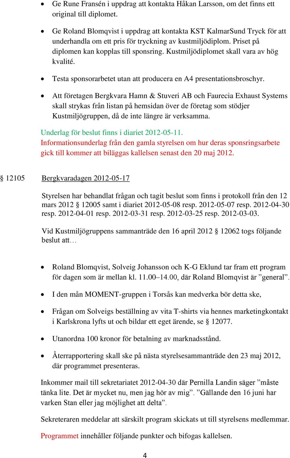 Kustmiljödiplomet skall vara av hög kvalité. Testa sponsorarbetet utan att producera en A4 presentationsbroschyr.