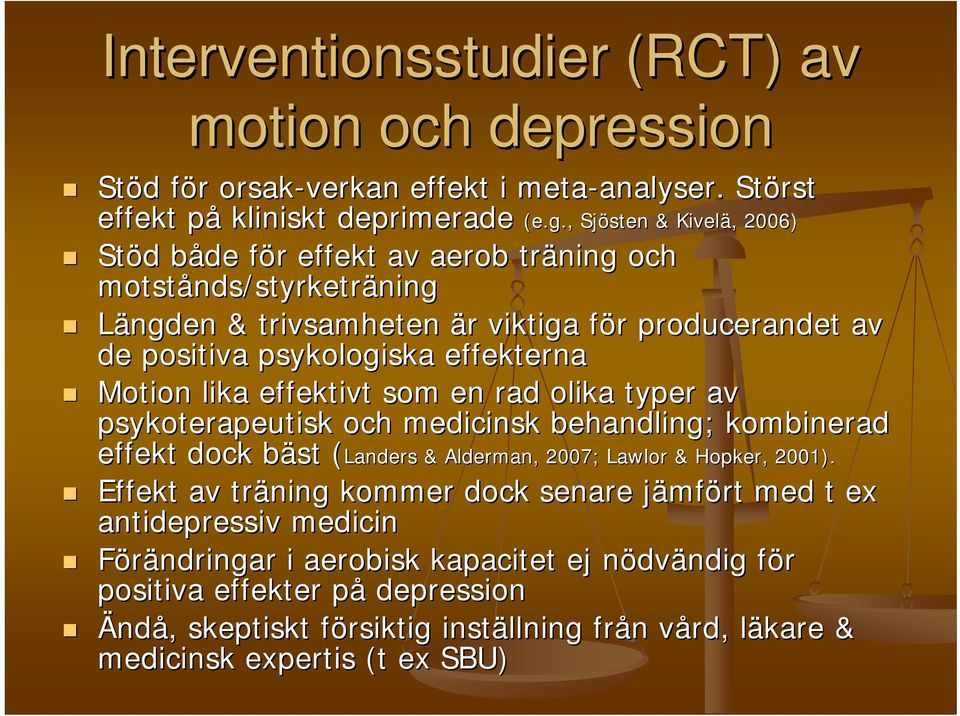 psykologiska effekterna Motion lika effektivt som en rad olika typer av psykoterapeutisk och medicinsk behandling; kombinerad effekt dock bäst b (Landers( Landers & Alderman,, 2007; Lawlor & Hopker,,