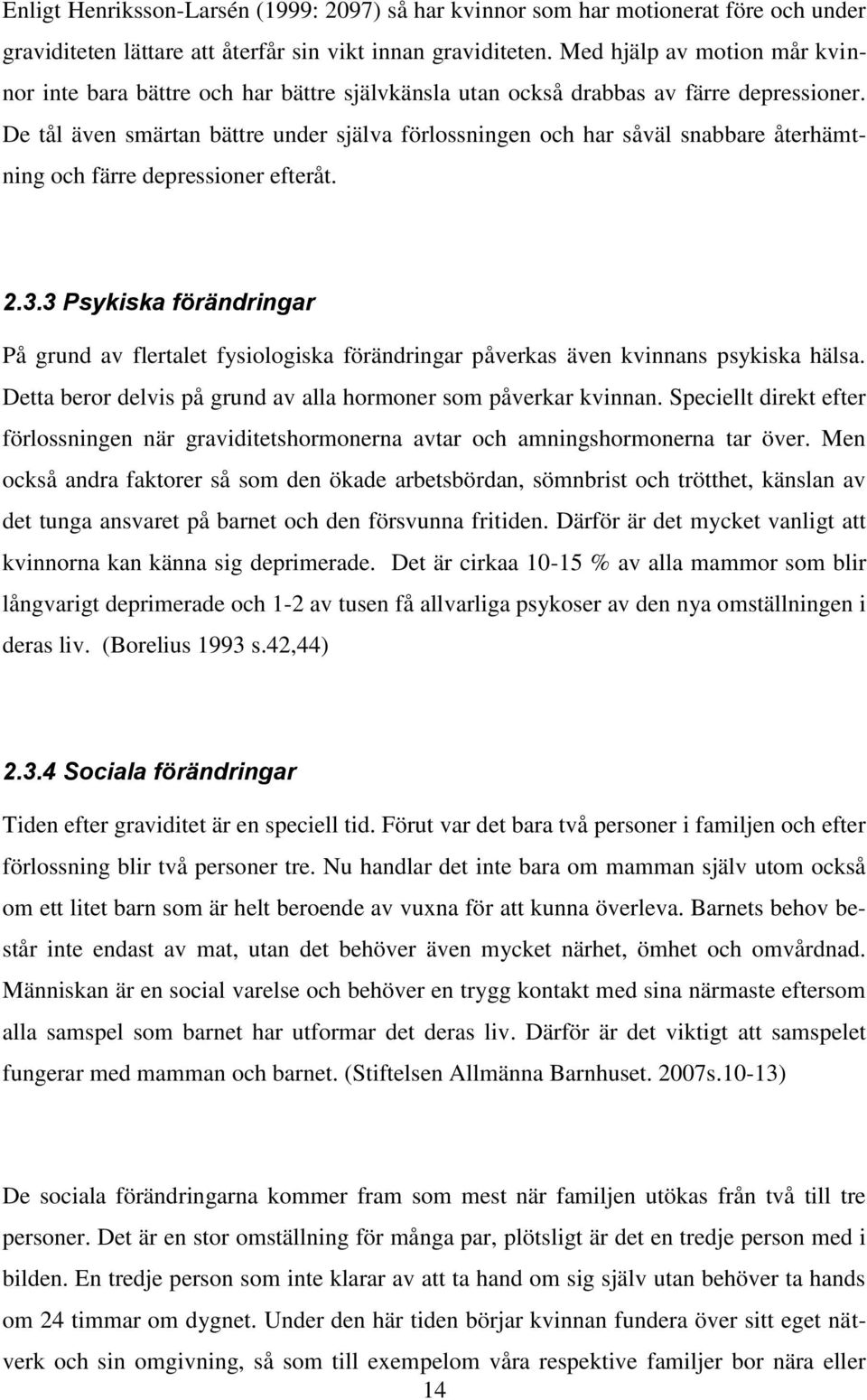 De tål även smärtan bättre under själva förlossningen och har såväl snabbare återhämtning och färre depressioner efteråt. 2.3.