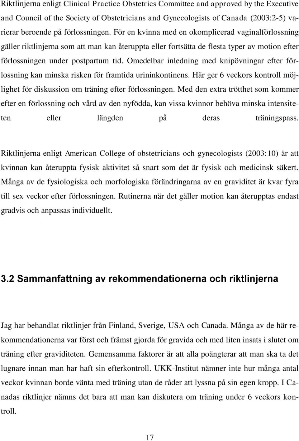 Omedelbar inledning med knipövningar efter förlossning kan minska risken för framtida urininkontinens. Här ger 6 veckors kontroll möjlighet för diskussion om träning efter förlossningen.