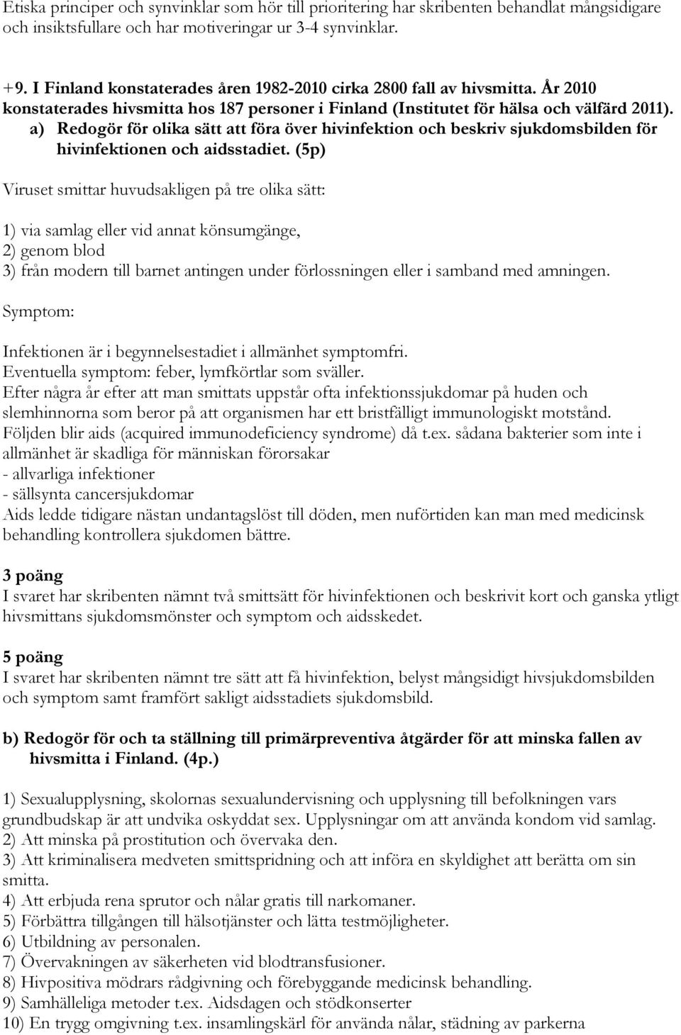 a) Redogör för olika sätt att föra över hivinfektion och beskriv sjukdomsbilden för hivinfektionen och aidsstadiet.