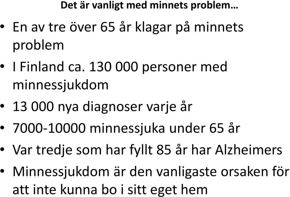 130 000 personer med minnessjukdom 13 000 nya diagnoser varje år 7000-10000