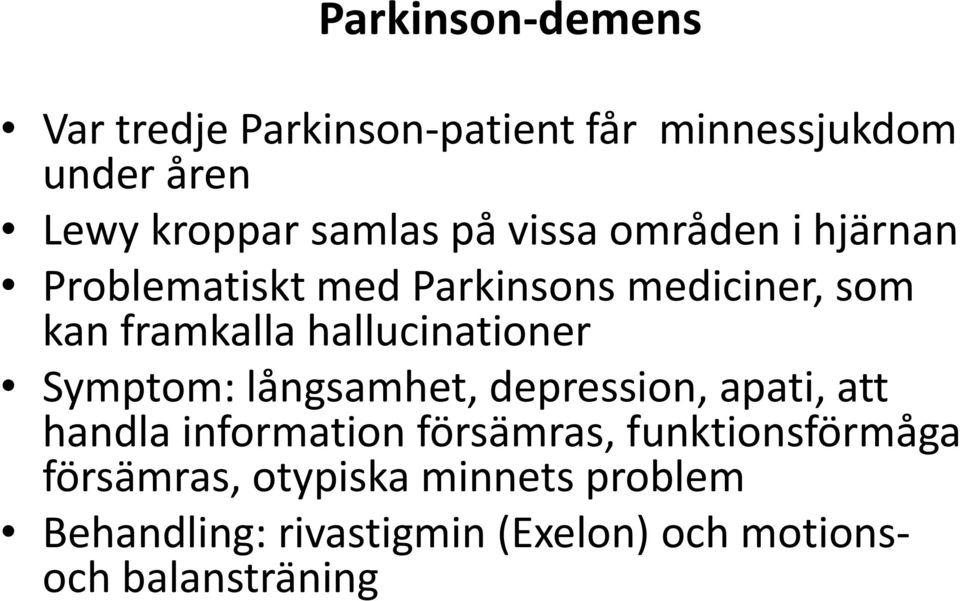 hallucinationer Symptom: långsamhet, depression, apati, att handla information försämras,