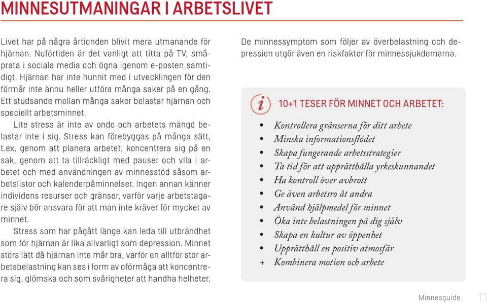 Lite stress är inte av ondo och arbetets mängd belastar inte i sig. Stress kan förebyggas på många sätt, t.ex.