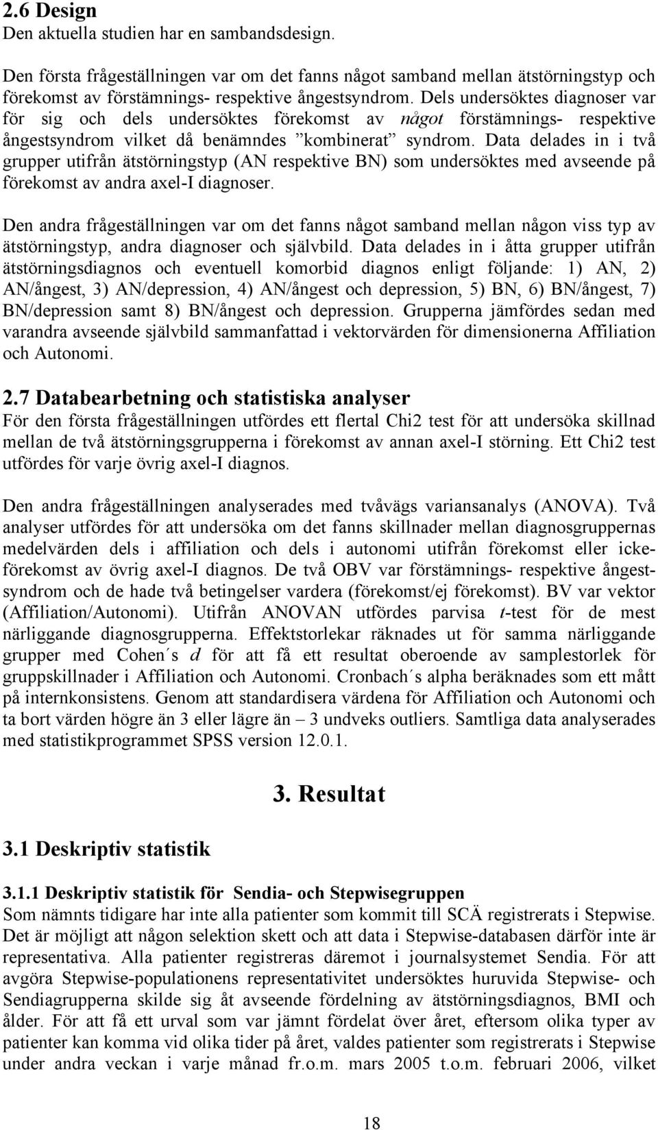 Data delades in i två grupper utifrån ätstörningstyp (AN respektive BN) som undersöktes med avseende på förekomst av andra axel-i diagnoser.