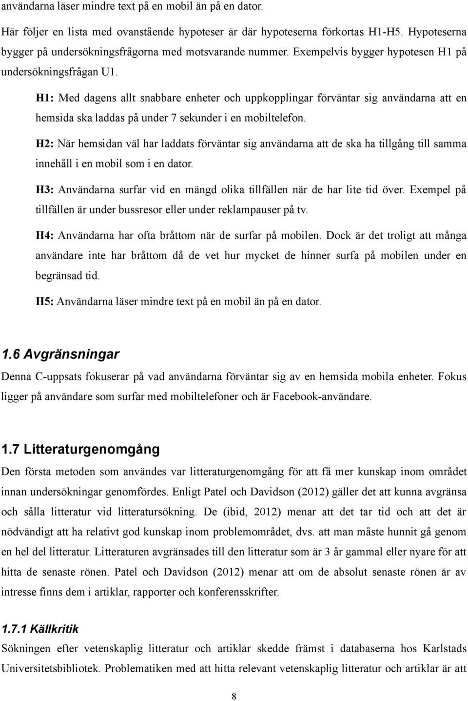 H1: Med dagens allt snabbare enheter och uppkopplingar förväntar sig användarna att en hemsida ska laddas på under 7 sekunder i en mobiltelefon.