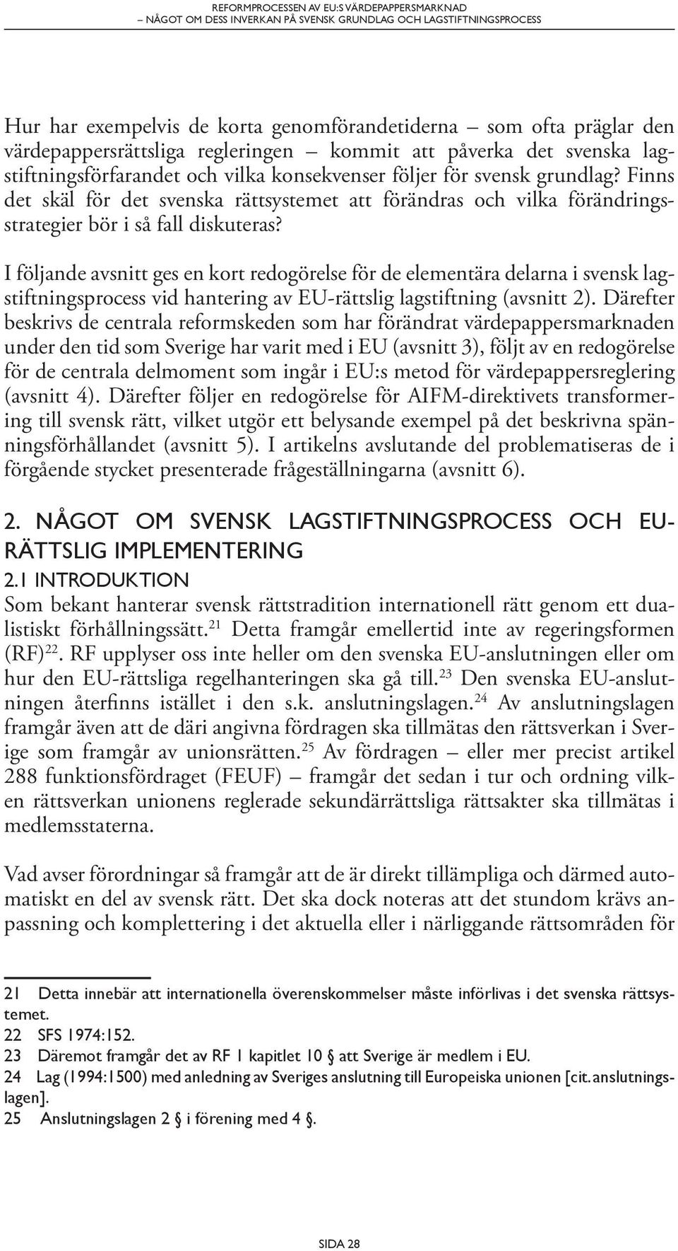 Finns det skäl för det svenska rättsystemet att förändras och vilka förändringsstrategier bör i så fall diskuteras?