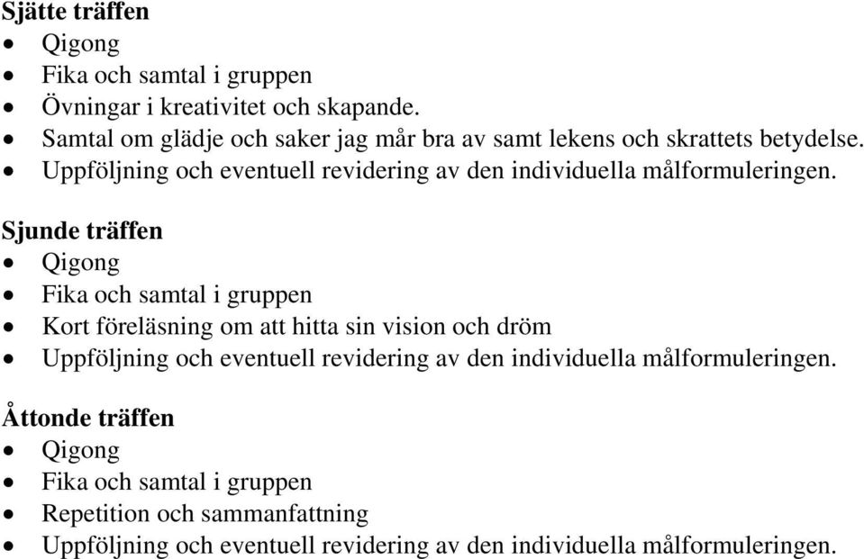 Uppföljning och eventuell revidering av den individuella målformuleringen.