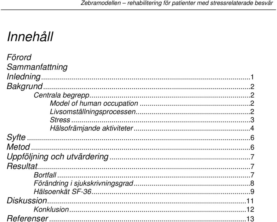 ..3 Hälsofrämjande aktiviteter...4 Syfte...6 Metod...6 Uppföljning och utvärdering.