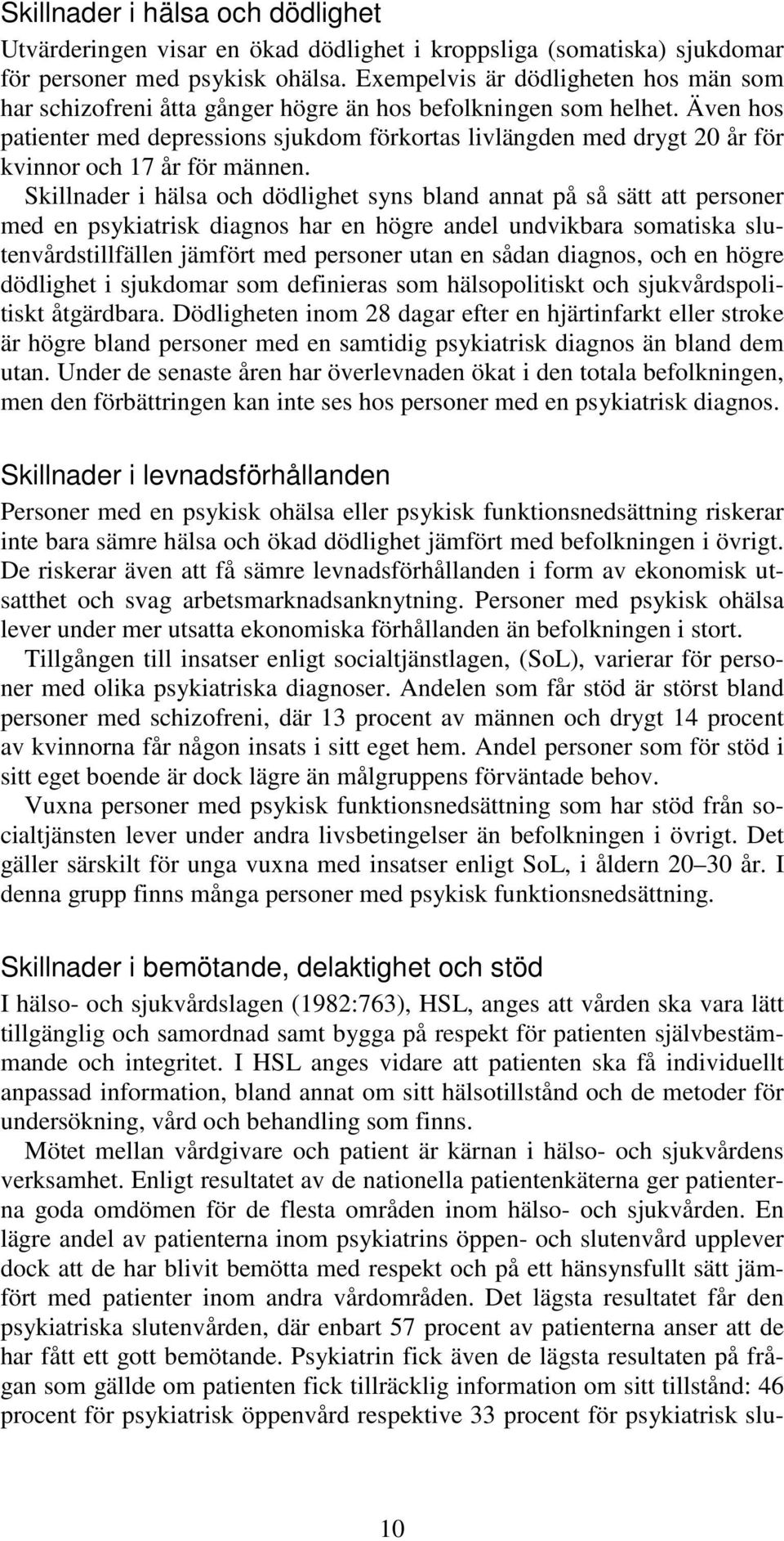 Även hos patienter med depressions sjukdom förkortas livlängden med drygt 20 år för kvinnor och 17 år för männen.