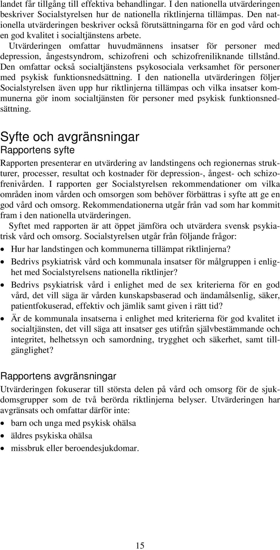 Utvärderingen omfattar huvudmännens insatser för personer med depression, ångestsyndrom, schizofreni och schizofreniliknande tillstånd.