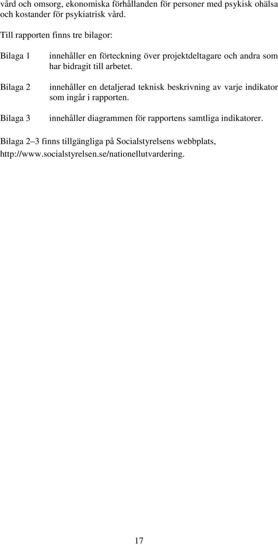 bidragit till arbetet. innehåller en detaljerad teknisk beskrivning av varje indikator som ingår i rapporten.